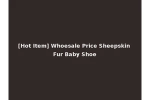 [Hot Item] Whoesale Price Sheepskin Fur Baby Shoe