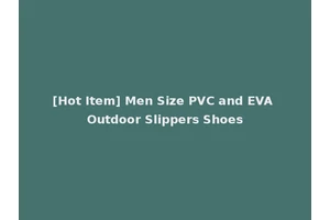 [Hot Item] Men Size PVC and EVA Outdoor Slippers Shoes
