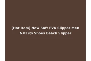 [Hot Item] New Soft EVA Slipper Men's Shoes Beach Slipper