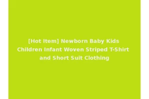 [Hot Item] Newborn Baby Kids Children Infant Woven Striped T-Shirt and Short Suit Clothing
