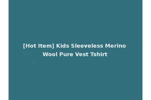 [Hot Item] Kids Sleeveless Merino Wool Pure Vest Tshirt