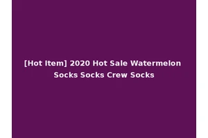 [Hot Item] 2020 Hot Sale Watermelon Socks Socks Crew Socks
