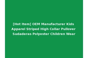 [Hot Item] OEM Manufacturer Kids Apparel Striped High Collar Pullover Sudaderas Polyester Children Wear