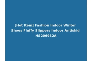 [Hot Item] Fashion Indoor Winter Shoes Fluffy Slippers Indoor Antiskid HS206932A