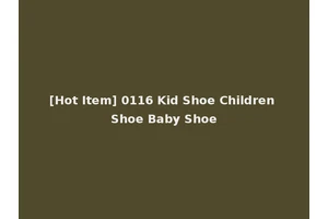 [Hot Item] 0116 Kid Shoe Children Shoe Baby Shoe