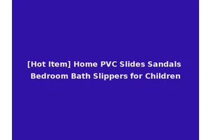[Hot Item] Home PVC Slides Sandals Bedroom Bath Slippers for Children