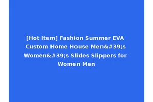 [Hot Item] Fashion Summer EVA Custom Home House Men's Women's Slides Slippers for Women Men