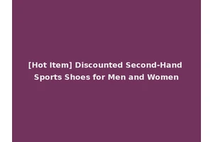[Hot Item] Discounted Second-Hand Sports Shoes for Men and Women