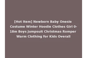 [Hot Item] Newborn Baby Onesie Costume Winter Hoodie Clothes Girl 0-18m Boys Jumpsuit Christmas Romper Warm Clothing for Kids Overall