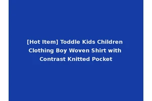 [Hot Item] Toddle Kids Children Clothing Boy Woven Shirt with Contrast Knitted Pocket