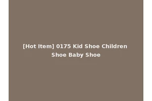 [Hot Item] 0175 Kid Shoe Children Shoe Baby Shoe