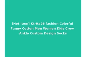 [Hot Item] Kt-Ha26 fashion Colorful Funny Cotton Men Women Kids Crew Ankle Custom Design Socks
