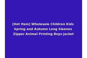 [Hot Item] Wholesale Children Kids Spring and Autumn Long Sleeves Zipper Animal Printing Boys Jacket