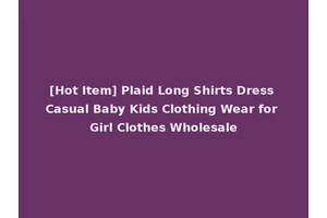 [Hot Item] Plaid Long Shirts Dress Casual Baby Kids Clothing Wear for Girl Clothes Wholesale