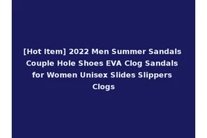 [Hot Item] 2022 Men Summer Sandals Couple Hole Shoes EVA Clog Sandals for Women Unisex Slides Slippers Clogs