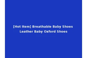 [Hot Item] Breathable Baby Shoes Leather Baby Oxford Shoes