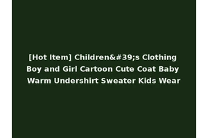 [Hot Item] Children's Clothing Boy and Girl Cartoon Cute Coat Baby Warm Undershirt Sweater Kids Wear