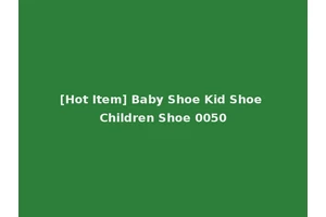 [Hot Item] Baby Shoe Kid Shoe Children Shoe 0050