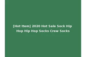 [Hot Item] 2020 Hot Sale Sock Hip Hop Hip Hop Socks Crew Socks