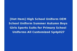 [Hot Item] High School Uniform OEM School Uniform Summer Autumn Boys Girls Sports Suits for Primary School Uniforms All Customized Sp4p027