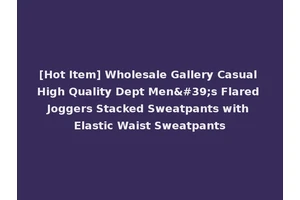 [Hot Item] Wholesale Gallery Casual High Quality Dept Men's Flared Joggers Stacked Sweatpants with Elastic Waist Sweatpants