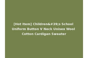 [Hot Item] Children's School Uniform Button V Neck Unisex Wool Cotton Cardigan Sweater