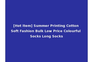 [Hot Item] Summer Printing Cotton Soft Fashion Bulk Low Price Colourful Socks Long Socks