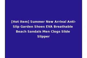 [Hot Item] Summer New Arrival Anti-Slip Garden Shoes EVA Breathable Beach Sandals Men Clogs Slide Slipper