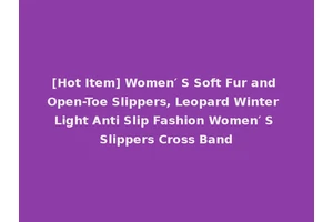 [Hot Item] Women′ S Soft Fur and Open-Toe Slippers, Leopard Winter Light Anti Slip Fashion Women′ S Slippers Cross Band