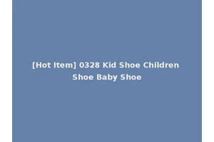 [Hot Item] 0328 Kid Shoe Children Shoe Baby Shoe