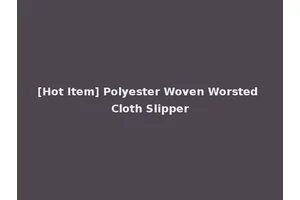 [Hot Item] Polyester Woven Worsted Cloth Slipper