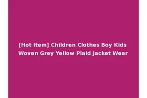 [Hot Item] Children Clothes Boy Kids Woven Grey Yellow Plaid Jacket Wear