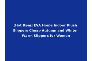 [Hot Item] EVA Home Indoor Plush Slippers Cheap Autumn and Winter Warm Slippers for Women
