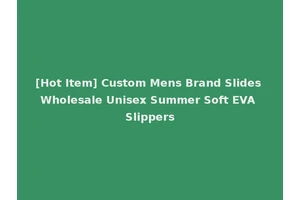 [Hot Item] Custom Mens Brand Slides Wholesale Unisex Summer Soft EVA Slippers