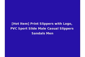 [Hot Item] Print Slippers with Logo, PVC Sport Slide Male Casual Slippers Sandals Men