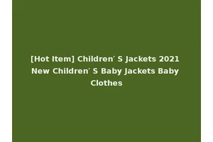 [Hot Item] Children′ S Jackets 2021 New Children′ S Baby Jackets Baby Clothes