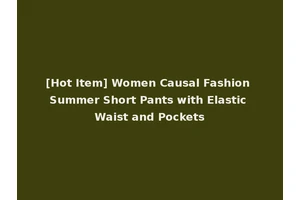 [Hot Item] Women Causal Fashion Summer Short Pants with Elastic Waist and Pockets