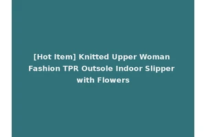 [Hot Item] Knitted Upper Woman Fashion TPR Outsole Indoor Slipper with Flowers