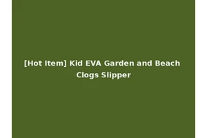 [Hot Item] Kid EVA Garden and Beach Clogs Slipper