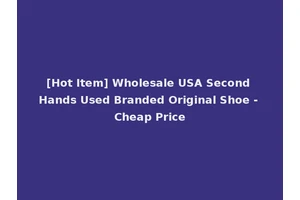 [Hot Item] Wholesale USA Second Hands Used Branded Original Shoe - Cheap Price