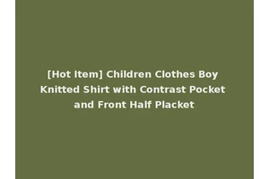 [Hot Item] Children Clothes Boy Knitted Shirt with Contrast Pocket and Front Half Placket