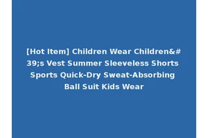 [Hot Item] Children Wear Children's Vest Summer Sleeveless Shorts Sports Quick-Dry Sweat-Absorbing Ball Suit Kids Wear