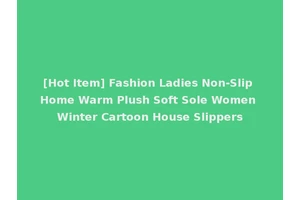 [Hot Item] Fashion Ladies Non-Slip Home Warm Plush Soft Sole Women Winter Cartoon House Slippers