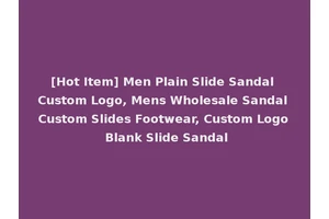 [Hot Item] Men Plain Slide Sandal Custom Logo, Mens Wholesale Sandal Custom Slides Footwear, Custom Logo Blank Slide Sandal