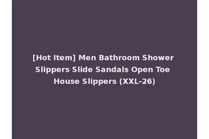 [Hot Item] Men Bathroom Shower Slippers Slide Sandals Open Toe House Slippers (XXL-26)