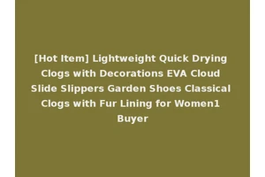 [Hot Item] Lightweight Quick Drying Clogs with Decorations EVA Cloud Slide Slippers Garden Shoes Classical Clogs with Fur Lining for Women1 Buyer
