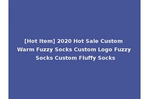 [Hot Item] 2020 Hot Sale Custom Warm Fuzzy Socks Custom Logo Fuzzy Socks Custom Fluffy Socks