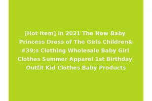 [Hot Item] in 2021 The New Baby Princess Dress of The Girls Children's Clothing Wholesale Baby Girl Clothes Summer Apparel 1st Birthday Outfit Kid Clothes Baby Products