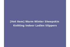 [Hot Item] Warm Winter Sheepskin Knitting Indoor Ladies Slippers