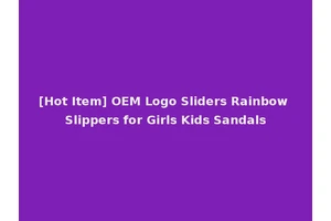[Hot Item] OEM Logo Sliders Rainbow Slippers for Girls Kids Sandals